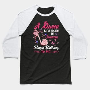 Womens A Queen Was Born In January Happy Birthday To Me Baseball T-Shirt